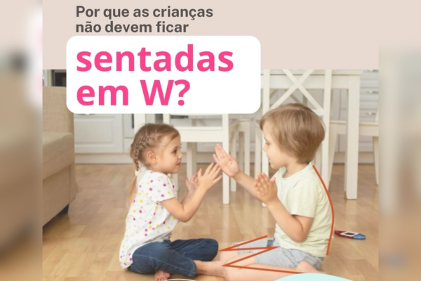 Por que as crianças não devem ficar sentadas em W?